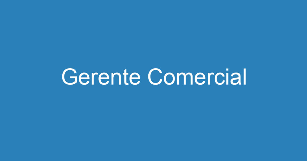 Gerente Comercial 1 Gerente Comercial 1