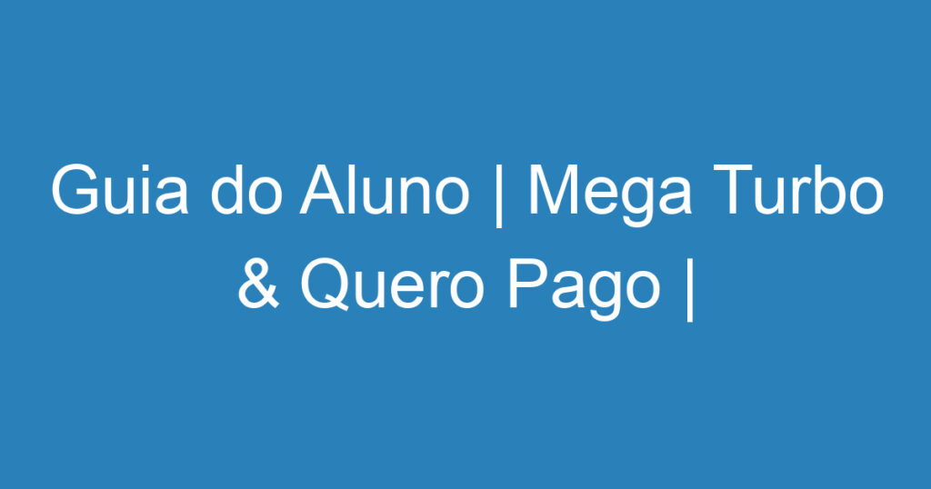 Guia do Aluno | Mega Turbo & Quero Pago | Vaga Temporária-São José dos Campos - SP 1 Guia do Aluno | Mega Turbo & Quero Pago | Vaga Temporária-São José dos Campos - SP 1
