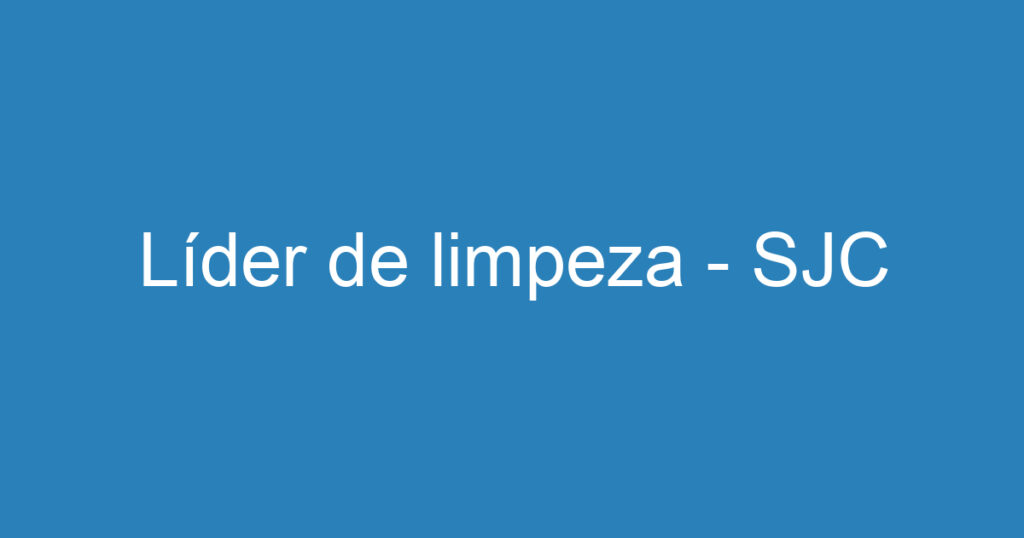 Líder de limpeza - SJC 1 Líder de limpeza - SJC 1