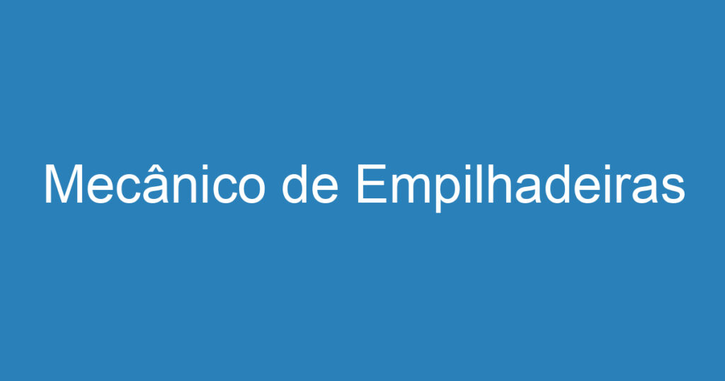Mecânico de Empilhadeiras 1 Mecânico de Empilhadeiras 1