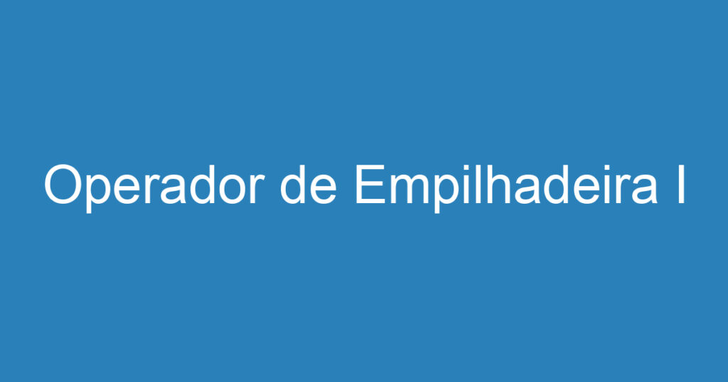 Operador de Empilhadeira I 1 Operador de Empilhadeira I 1