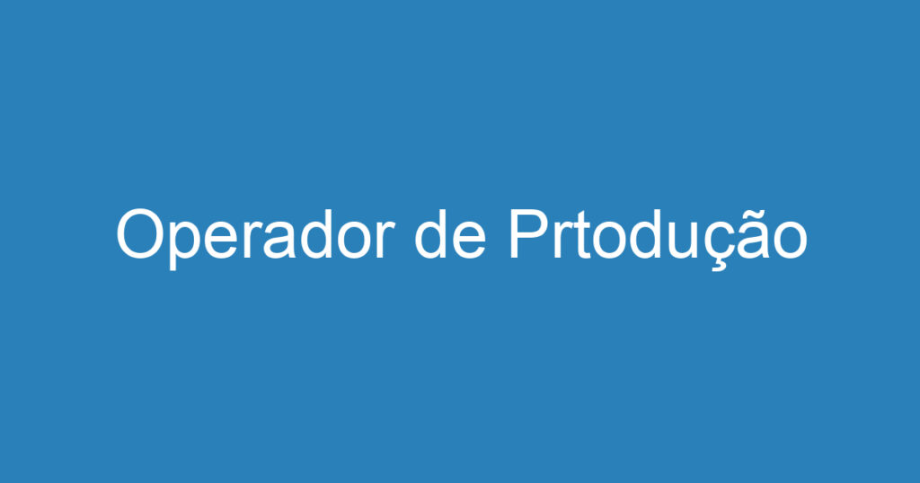 Operador de Prtodução 1 Operador de Prtodução 1