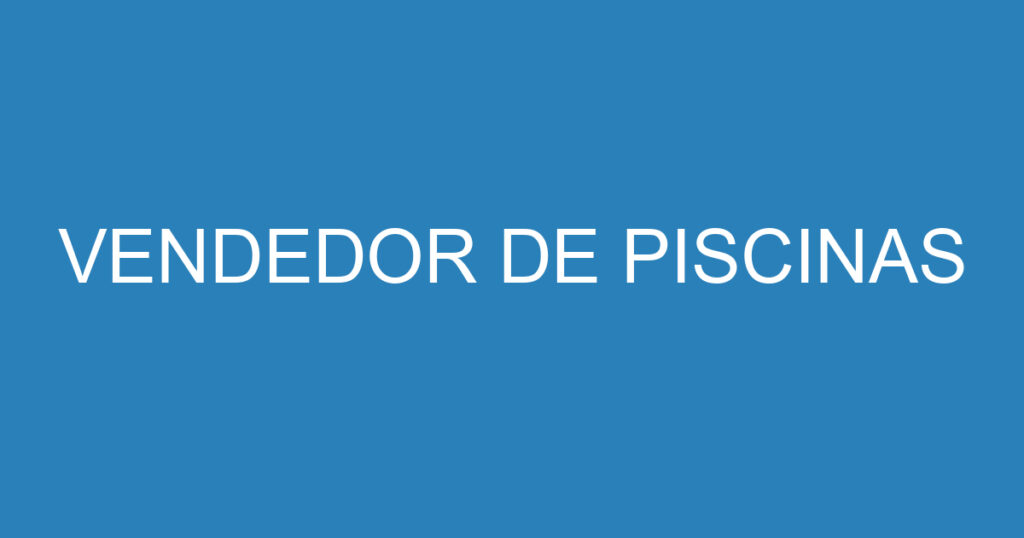 VENDEDOR DE PISCINAS 1 VENDEDOR DE PISCINAS 1