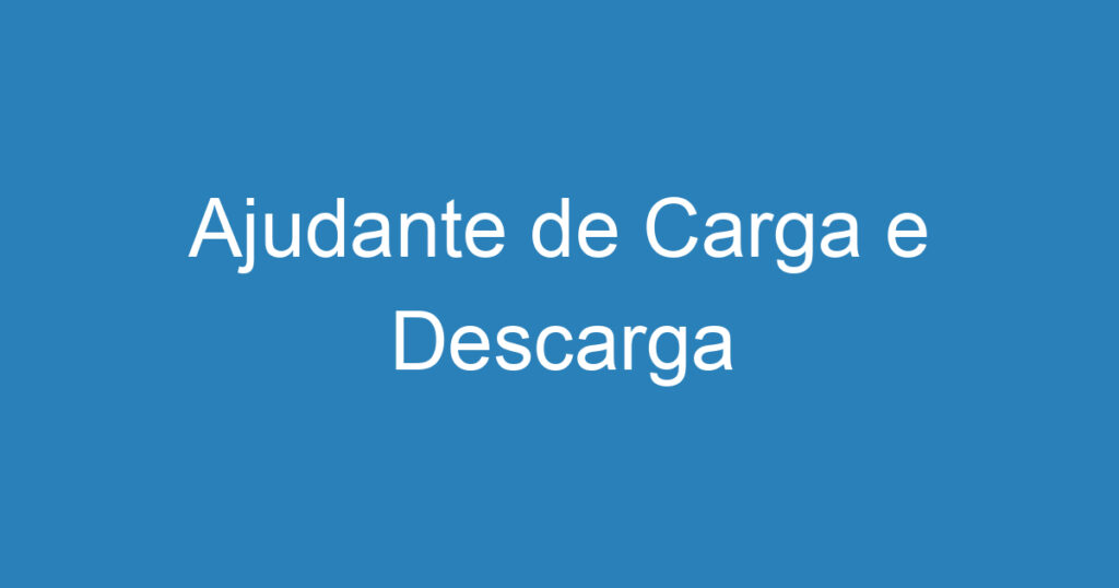 Ajudante de Carga e Descarga 1 Ajudante de Carga e Descarga 1