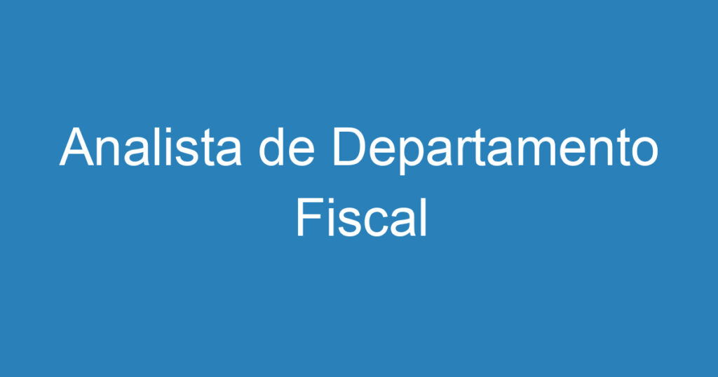 Analista de Departamento Fiscal 1 Analista de Departamento Fiscal 1