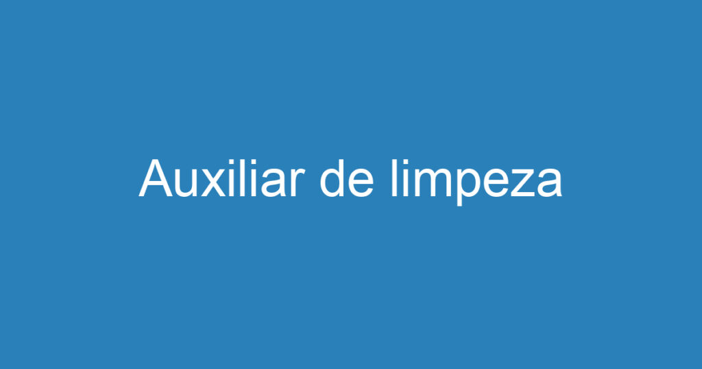Auxiliar de limpeza 1 Auxiliar de limpeza 1