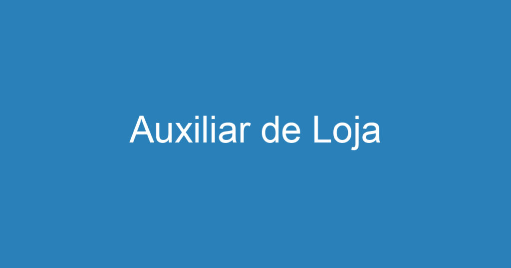 Auxiliar de Loja 1 Auxiliar de Loja 1
