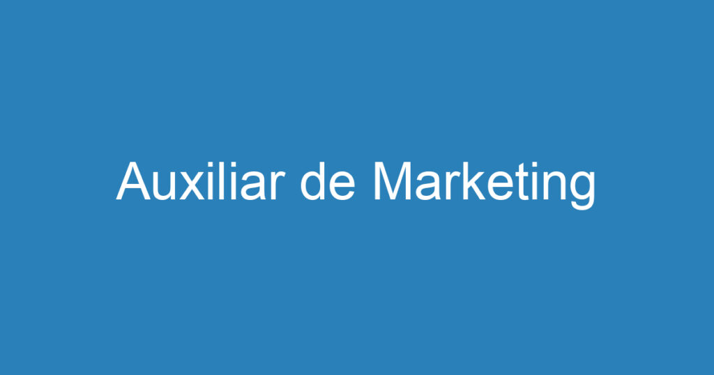 Auxiliar de Marketing 1 Auxiliar de Marketing 1