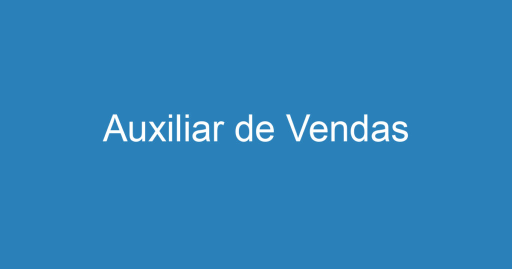 Auxiliar de Vendas 1 Auxiliar de Vendas 1
