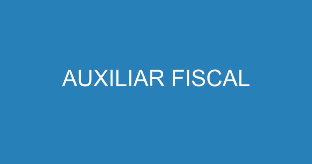 AUXILIAR FISCAL 1 AUXILIAR FISCAL 1