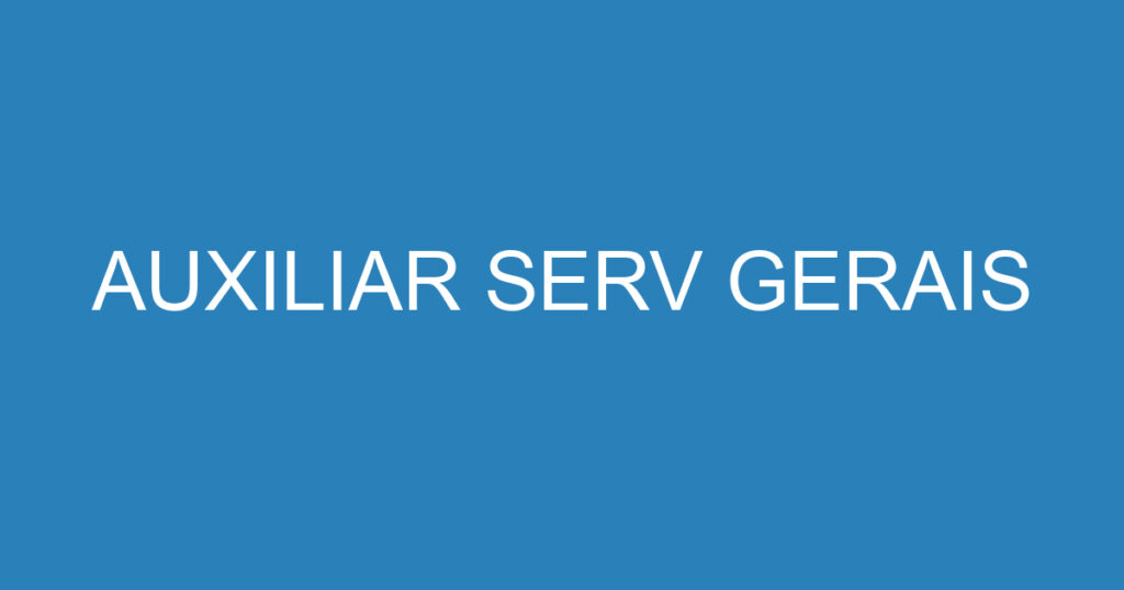 AUXILIAR SERV GERAIS 1 AUXILIAR SERV GERAIS 1