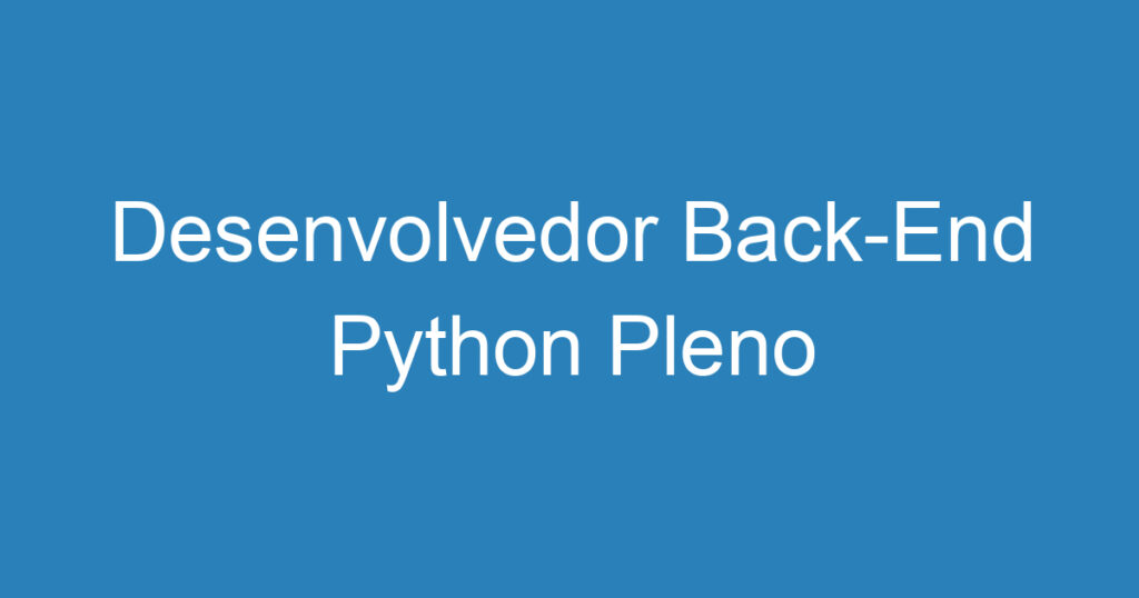 Desenvolvedor Back-End Python Pleno 1 Desenvolvedor Back-End Python Pleno 1