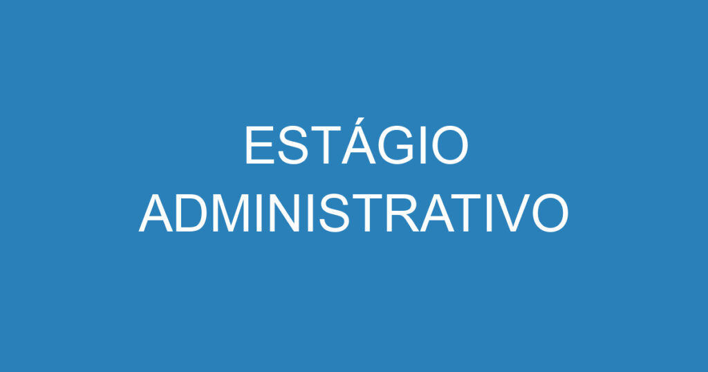 ESTÁGIO ADMINISTRATIVO 1 ESTÁGIO ADMINISTRATIVO 1