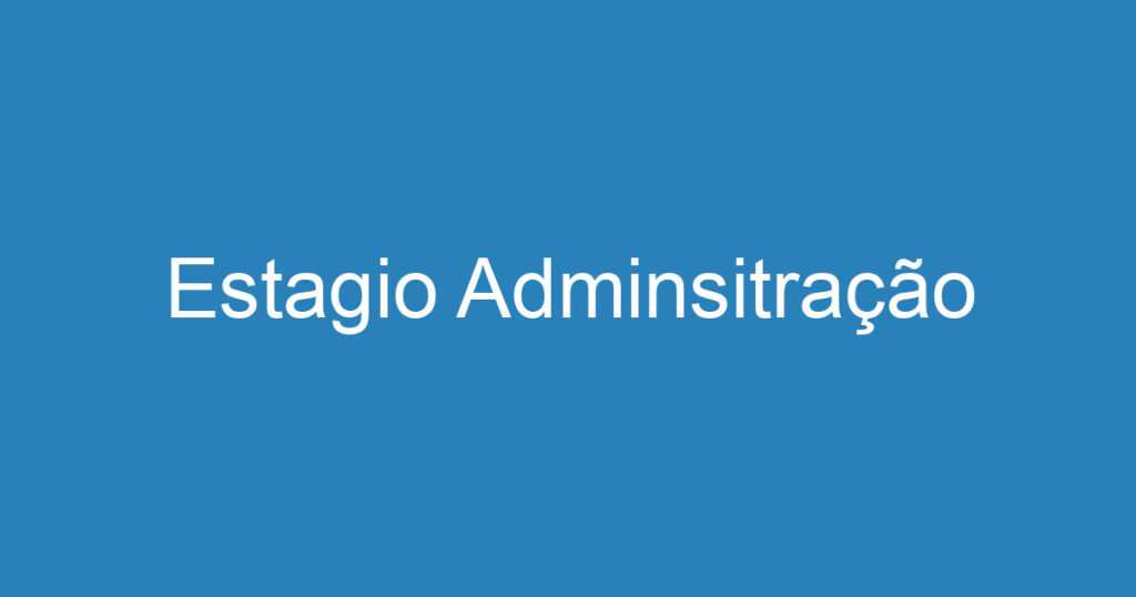 Estagio Adminsitração 1 Estagio Adminsitração 1