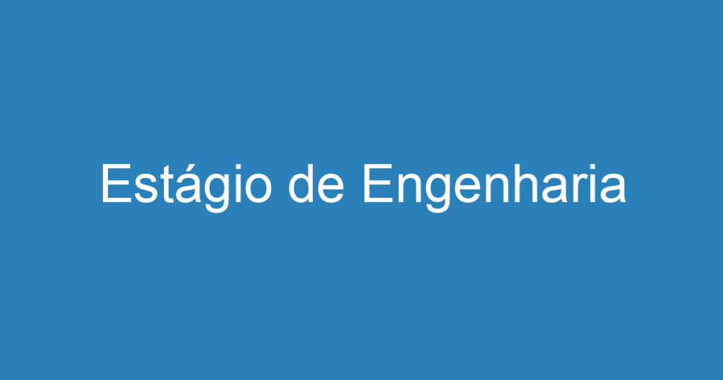 Estágio de Engenharia 1 Estágio de Engenharia 1