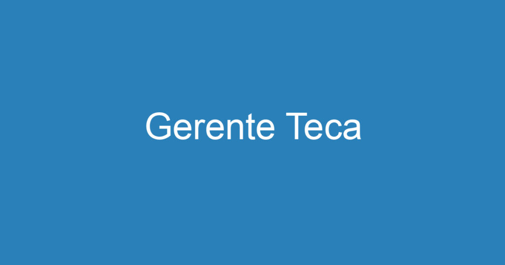 Gerente Teca 1 Gerente Teca 1