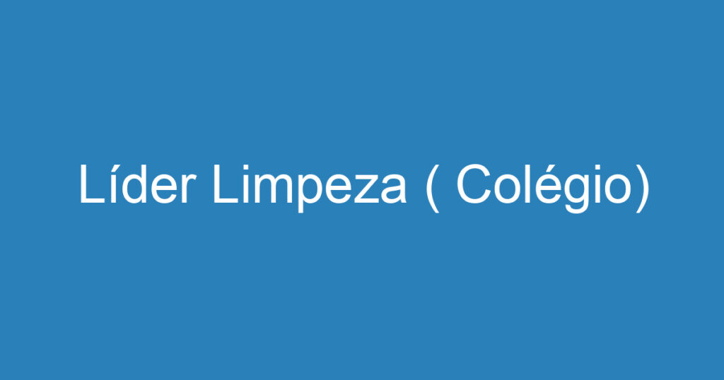 Líder Limpeza ( Colégio) 1 Líder Limpeza ( Colégio) 1