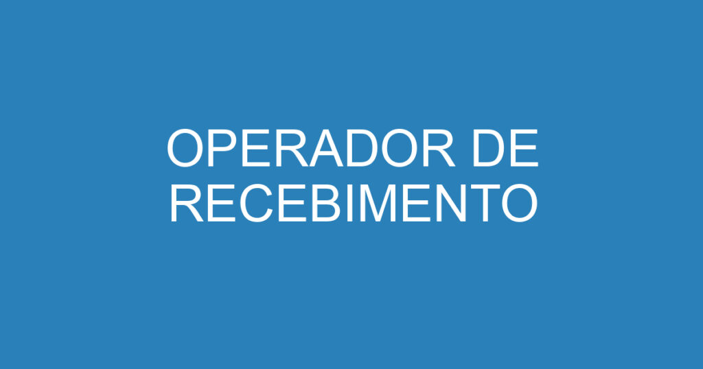 OPERADOR DE RECEBIMENTO 1 OPERADOR DE RECEBIMENTO 1