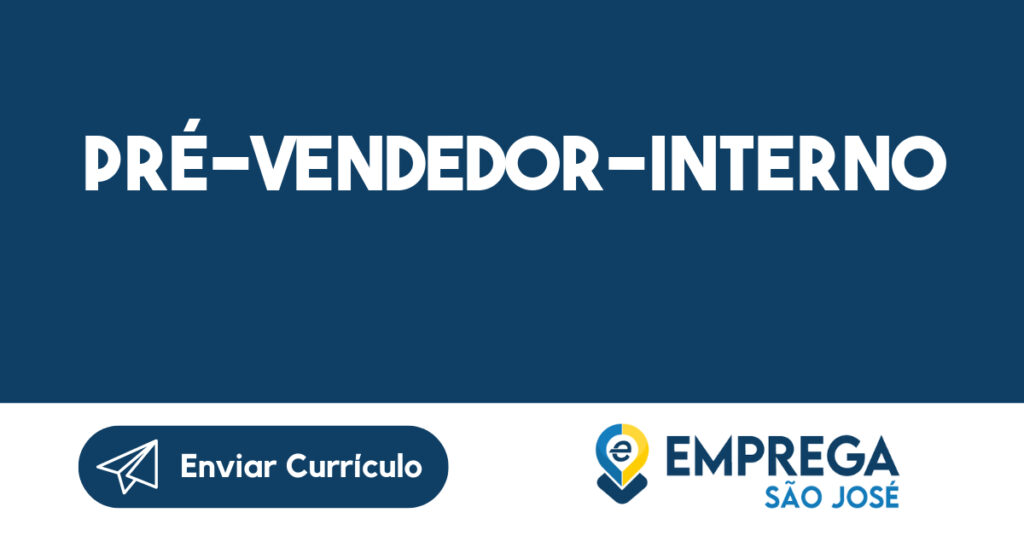 PRÉ-VENDEDOR-INTERNO-São José dos Campos - SP 1 PRÉ-VENDEDOR-INTERNO-São José dos Campos - SP 1