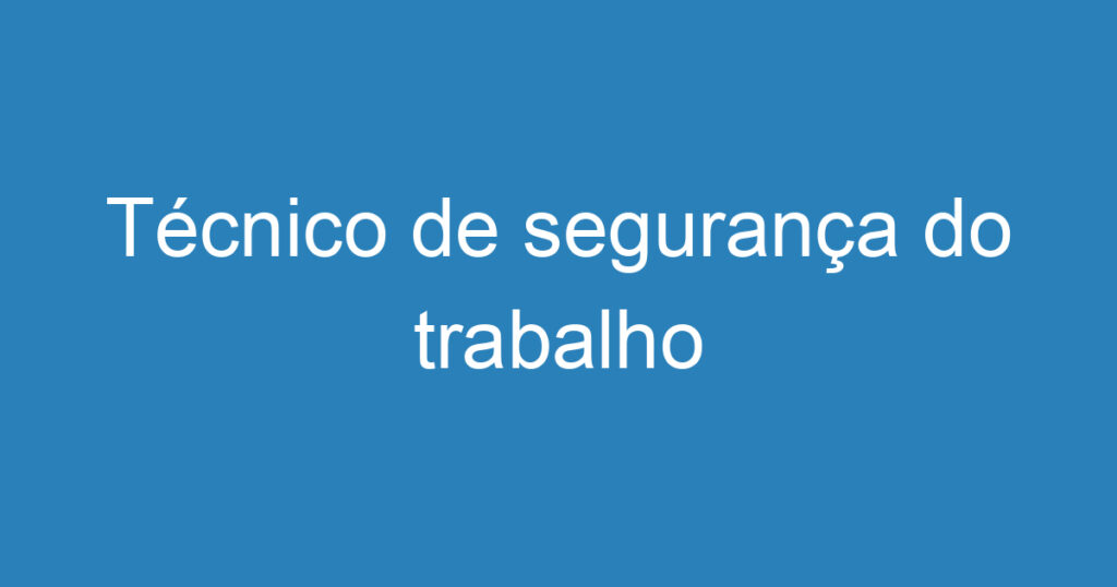 Técnico de segurança do trabalho 1 Técnico de segurança do trabalho 1