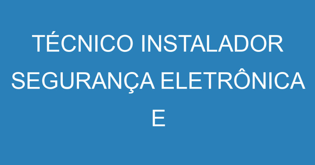 TÉCNICO INSTALADOR SEGURANÇA ELETRÔNICA E SISTEMAS FOTOVOLTAICOS 1 TÉCNICO INSTALADOR SEGURANÇA ELETRÔNICA E SISTEMAS FOTOVOLTAICOS 1