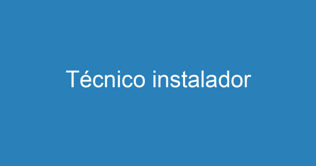 Técnico instalador 1 Técnico instalador 1