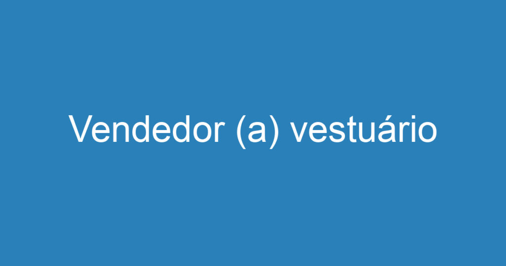 Vendedor (a) vestuário 1 Vendedor (a) vestuário 1