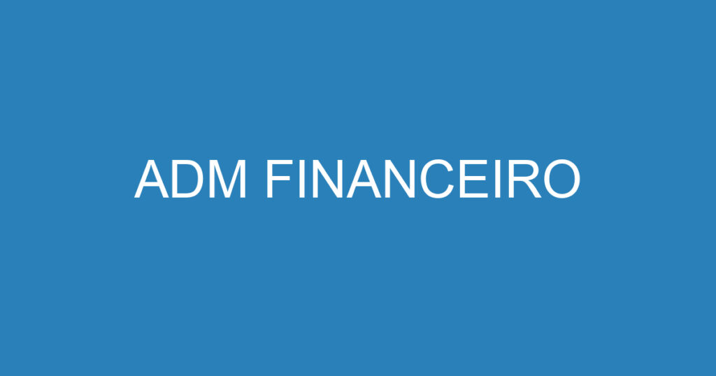 ADM FINANCEIRO 1 ADM FINANCEIRO 1