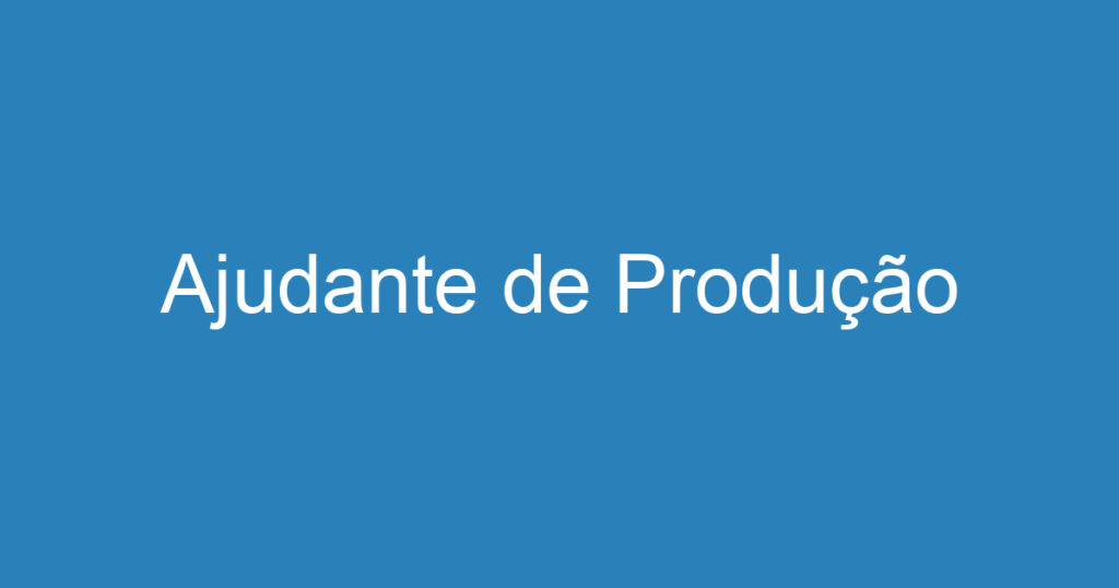 Ajudante de Produção 1 Ajudante de Produção 1