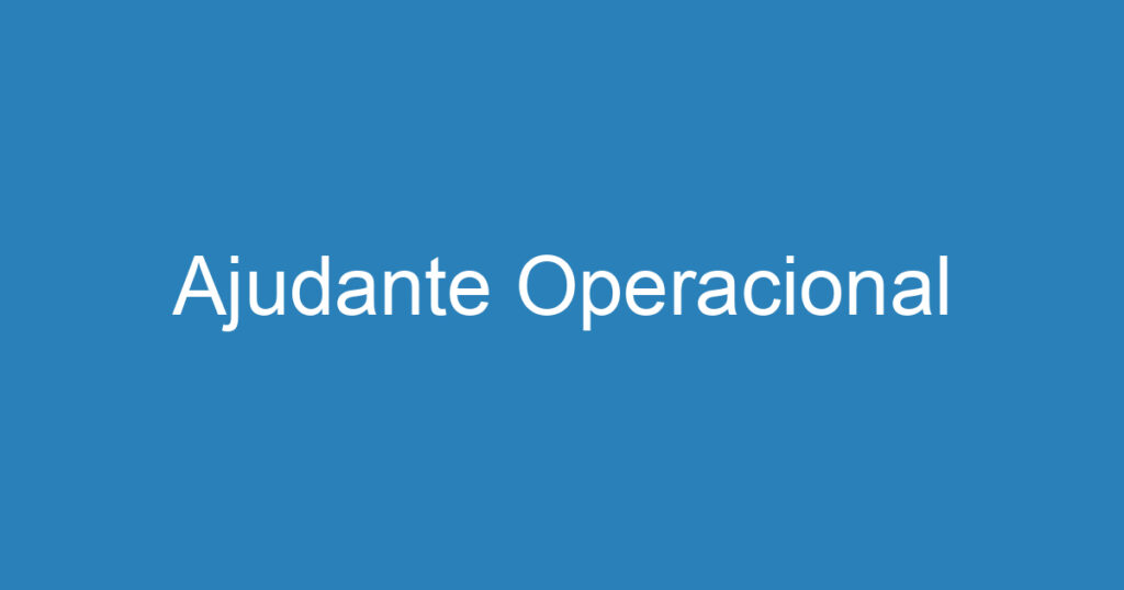 Ajudante Operacional 1 Ajudante Operacional 1