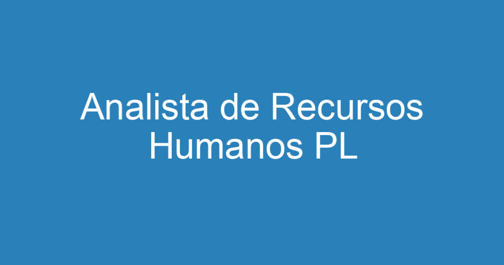 Analista de Recursos Humanos PL 1 Analista de Recursos Humanos PL 1