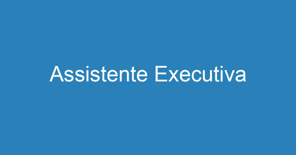 Assistente Executiva 1