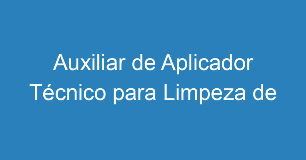 Auxiliar de Aplicador Técnico para Limpeza de Aviões nos Hangares da Embraer 1 Auxiliar de Aplicador Técnico para Limpeza de Aviões nos Hangares da Embraer 1