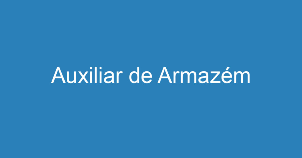 Auxiliar de Armazém 1 Auxiliar de Armazém 1