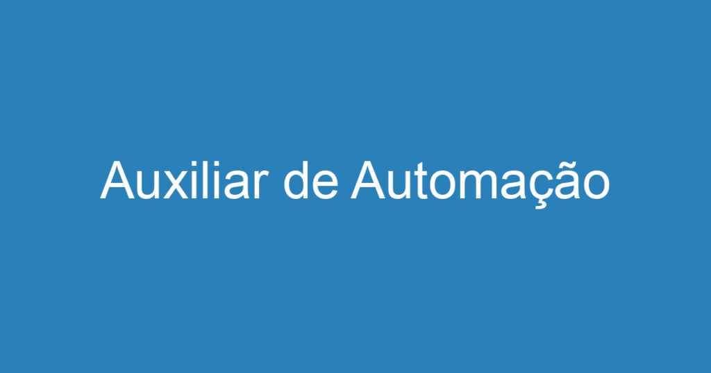 Auxiliar de Automação 1 Auxiliar de Automação 1