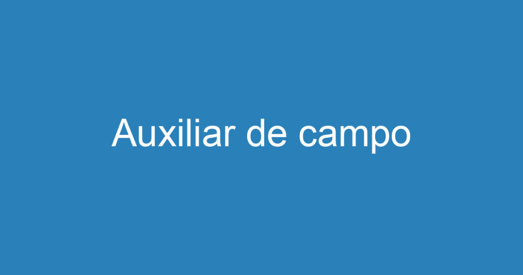 Auxiliar de campo 1 Auxiliar de campo 1
