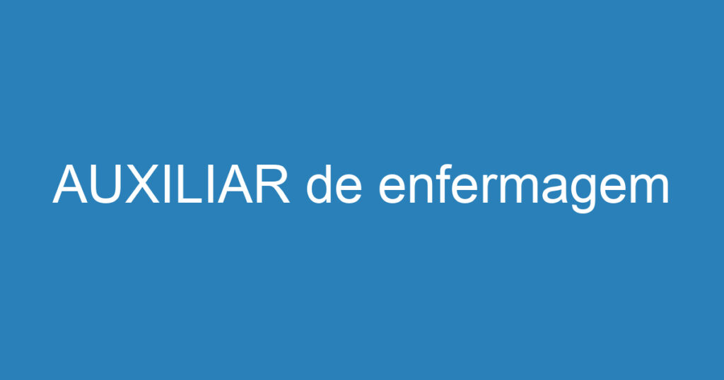 AUXILIAR de enfermagem 1 AUXILIAR de enfermagem 1