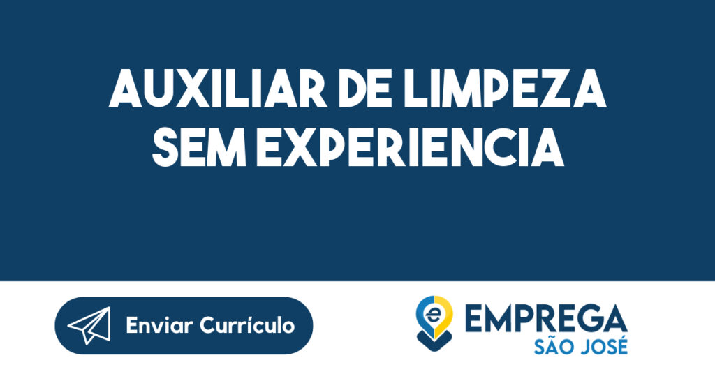 Auxiliar de limpeza Sem Experiencia-São José dos Campos - SP 1 Auxiliar de limpeza Sem Experiencia-São José dos Campos - SP 1