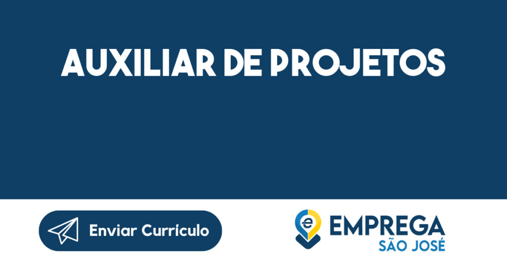 AUXILIAR DE PROJETOS-São José dos Campos - SP 1 AUXILIAR DE PROJETOS-São José dos Campos - SP 1