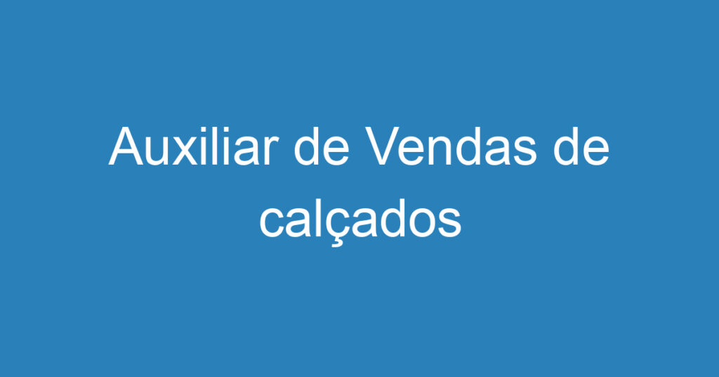Auxiliar de Vendas de calçados 1 Auxiliar de Vendas de calçados 1