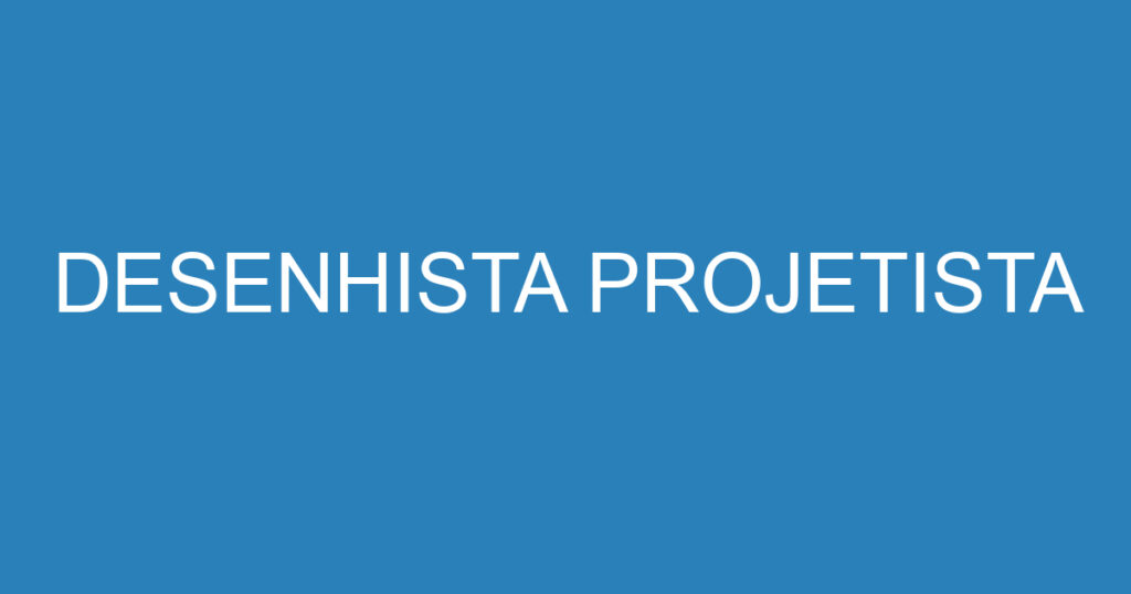 DESENHISTA PROJETISTA 1 DESENHISTA PROJETISTA 1