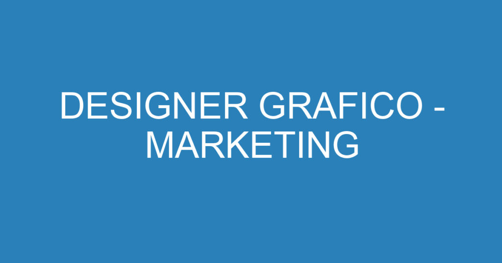 DESIGNER GRAFICO - MARKETING 1 DESIGNER GRAFICO - MARKETING 1