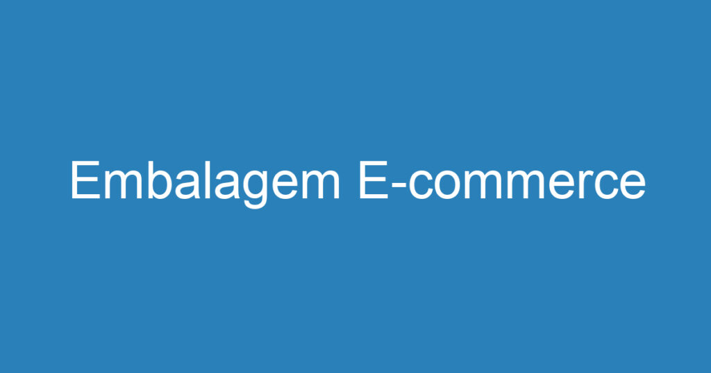 Embalagem E-commerce 1 Embalagem E-commerce 1