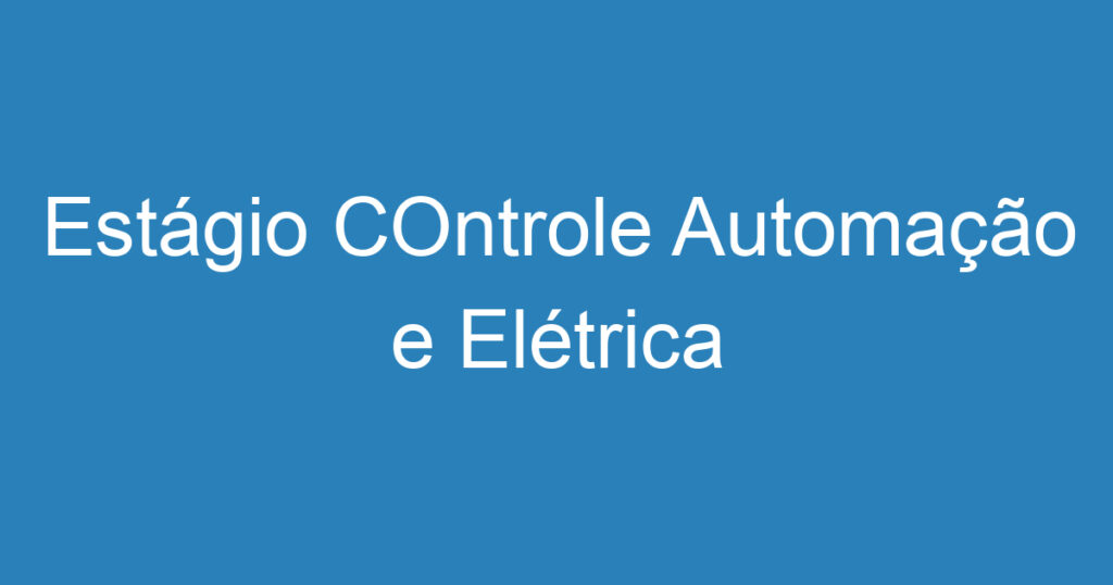 Estágio COntrole Automação e Elétrica 1 Estágio COntrole Automação e Elétrica 1
