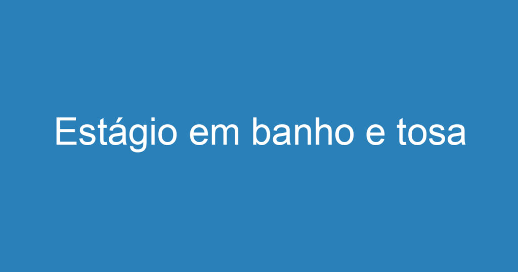 Estágio em banho e tosa 1 Estágio em banho e tosa 1