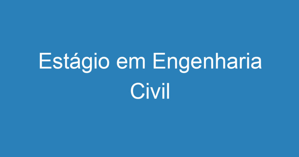 Estágio em Engenharia Civil 1 Estágio em Engenharia Civil 1