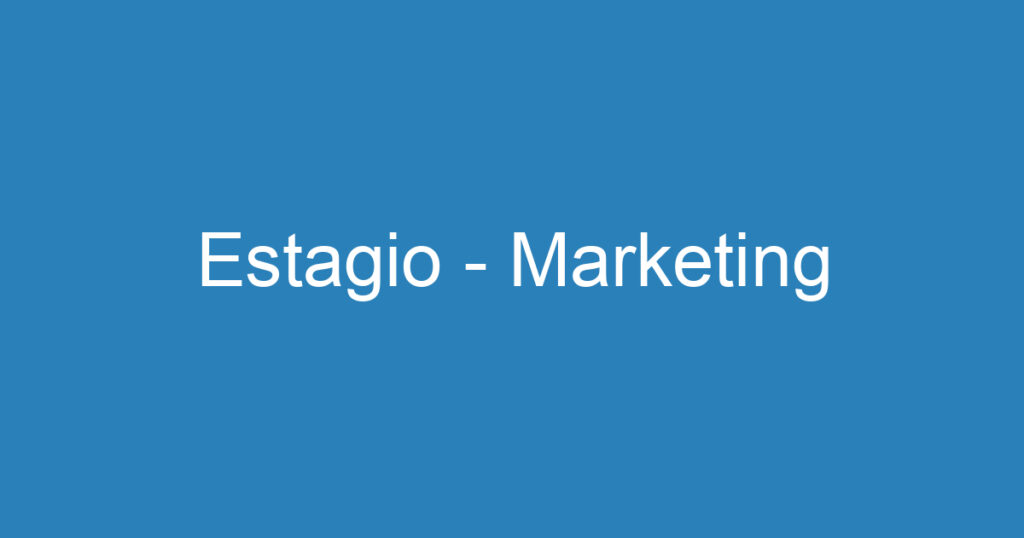 Estagio - Marketing 1 Estagio - Marketing 1