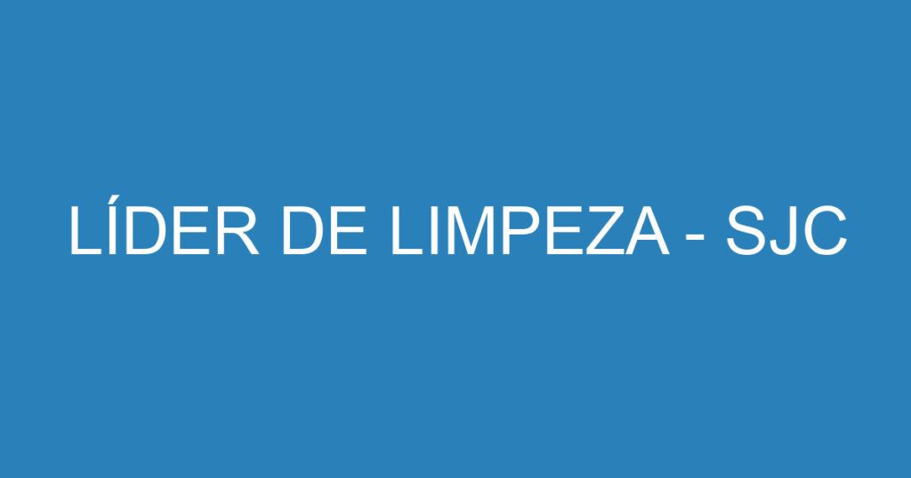 LÍDER DE LIMPEZA - SJC 1 LÍDER DE LIMPEZA - SJC 1