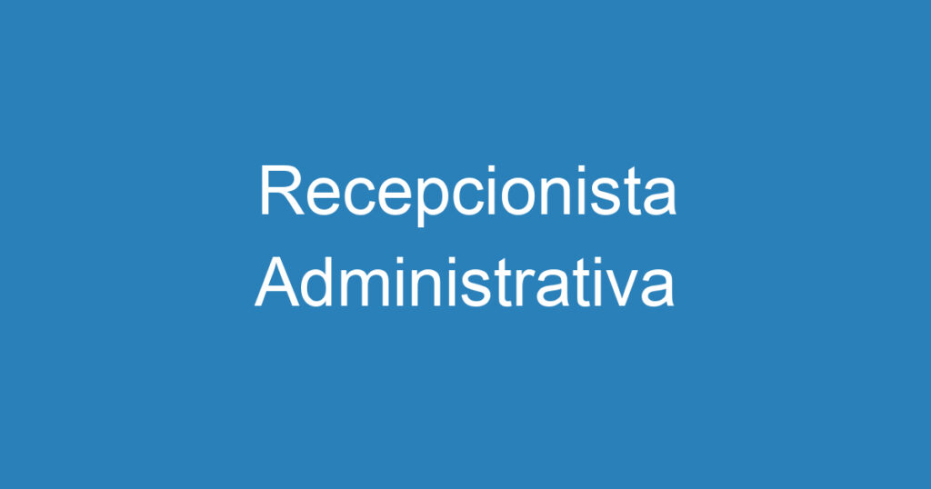 Recepcionista Administrativa 1 Recepcionista Administrativa 1