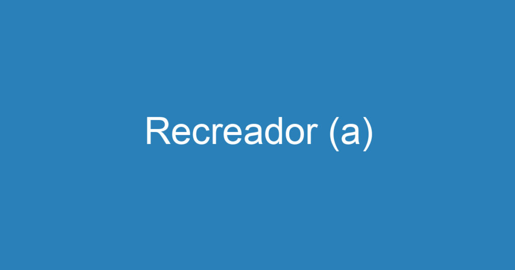 Recreador (a) 1 Recreador (a) 1